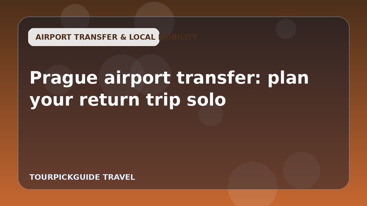 Visual guide for Prague airport transfer: plan your return trip solo