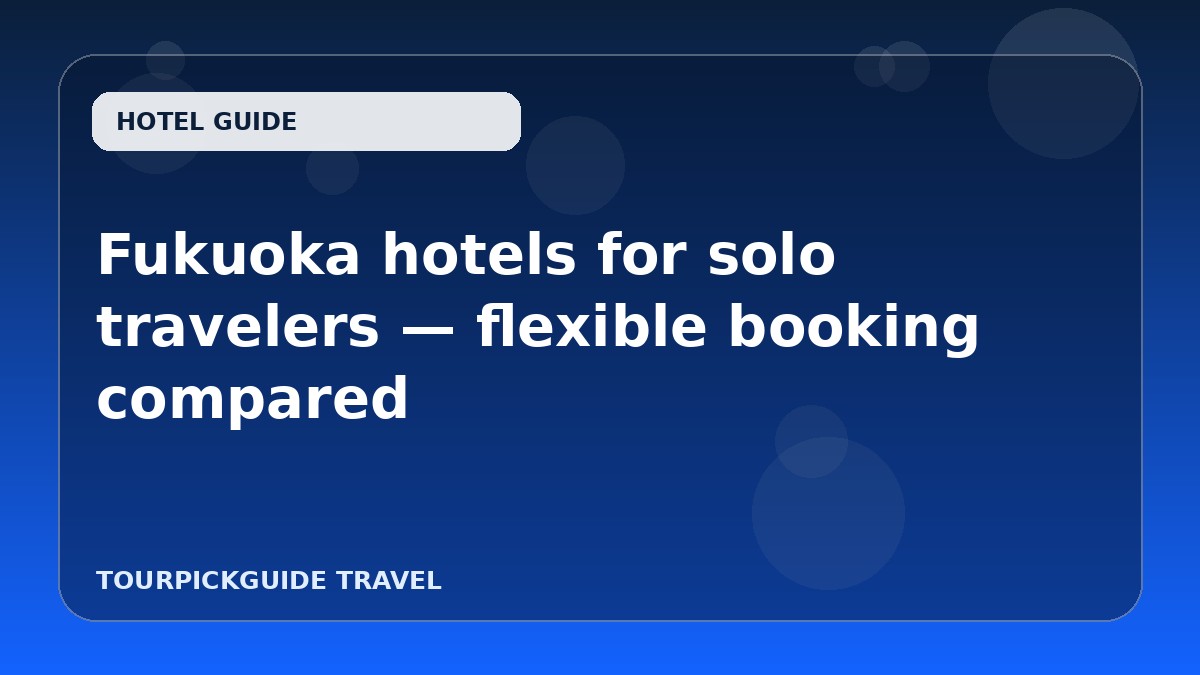 Visual guide for Fukuoka hotels for solo travelers — flexible booking compared