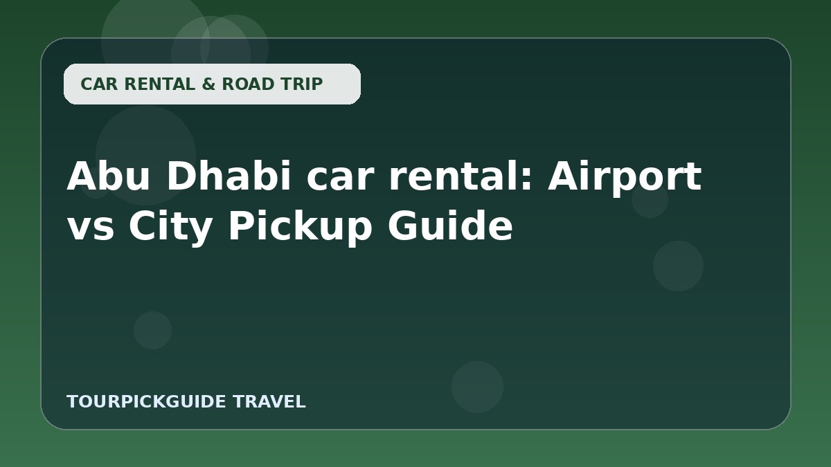 Abu Dhabi car rental: Airport vs City Pickup Guide