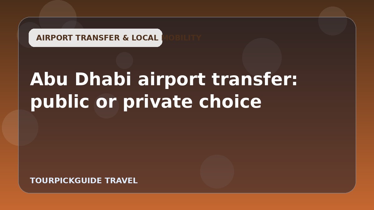 Visual guide for Abu Dhabi airport transfer: public or private choice