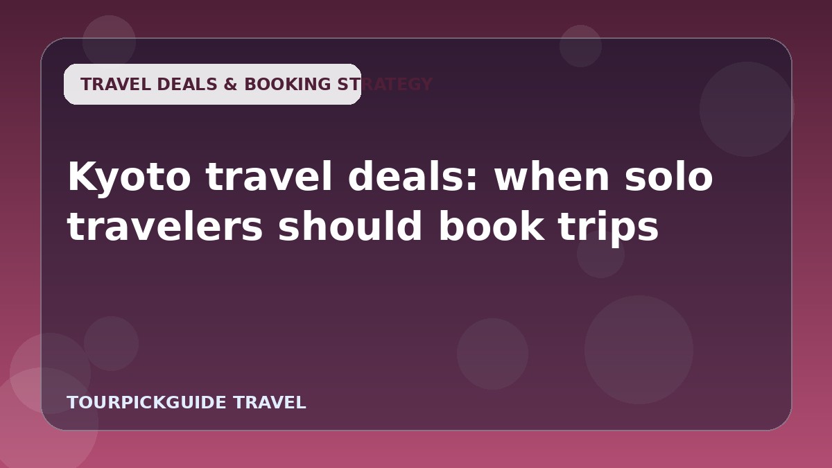 Kyoto travel deals: when solo travelers should book trips