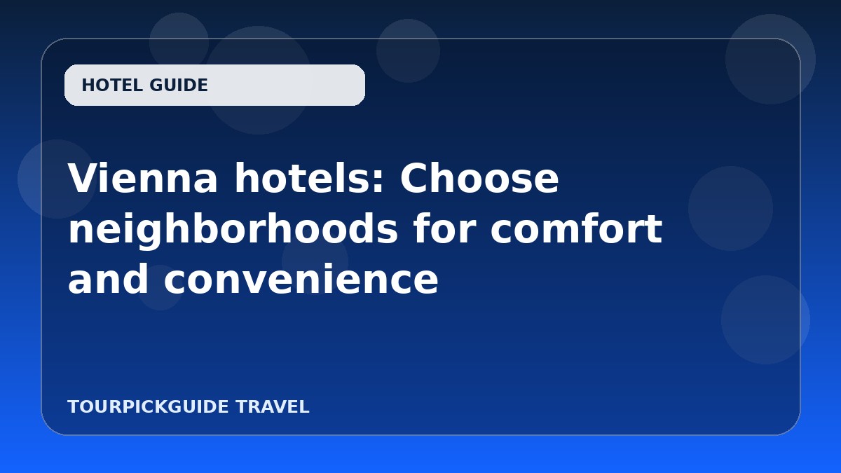 Visual guide for Vienna hotels: Choose neighborhoods for comfort and convenience