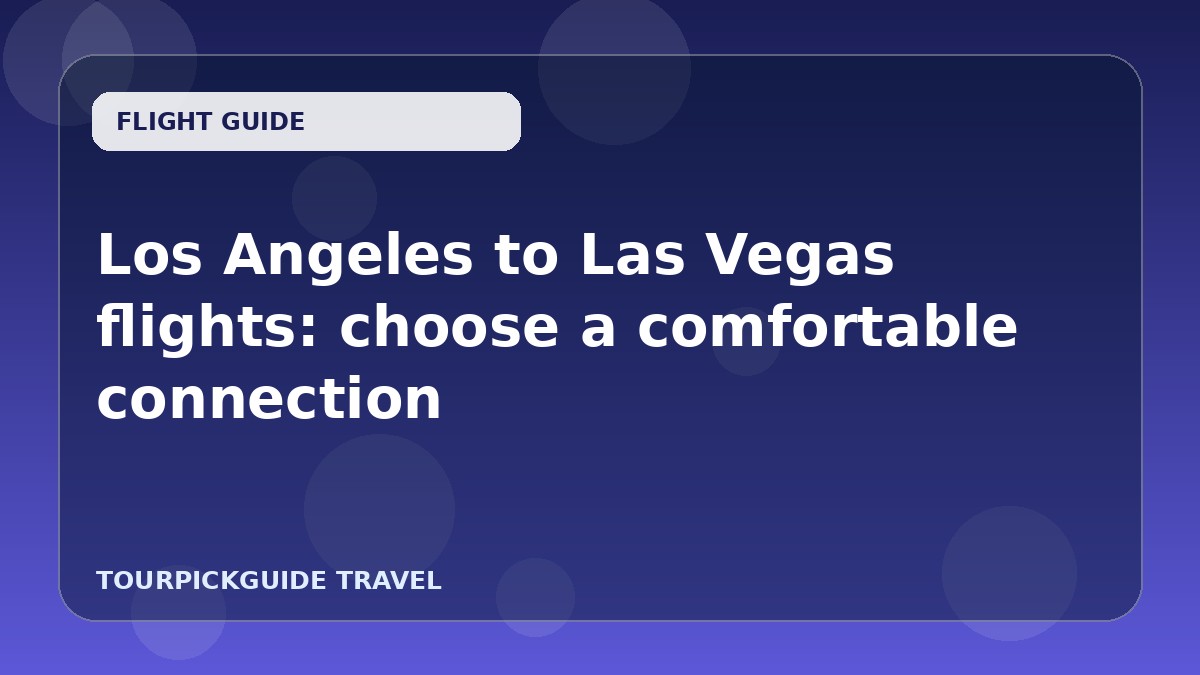 Visual guide for Los Angeles to Las Vegas flights: choose a comfortable connection