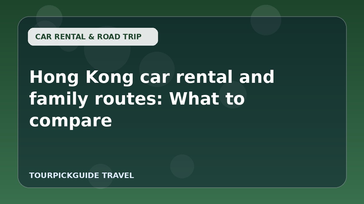 Hong Kong car rental and family routes: What to compare