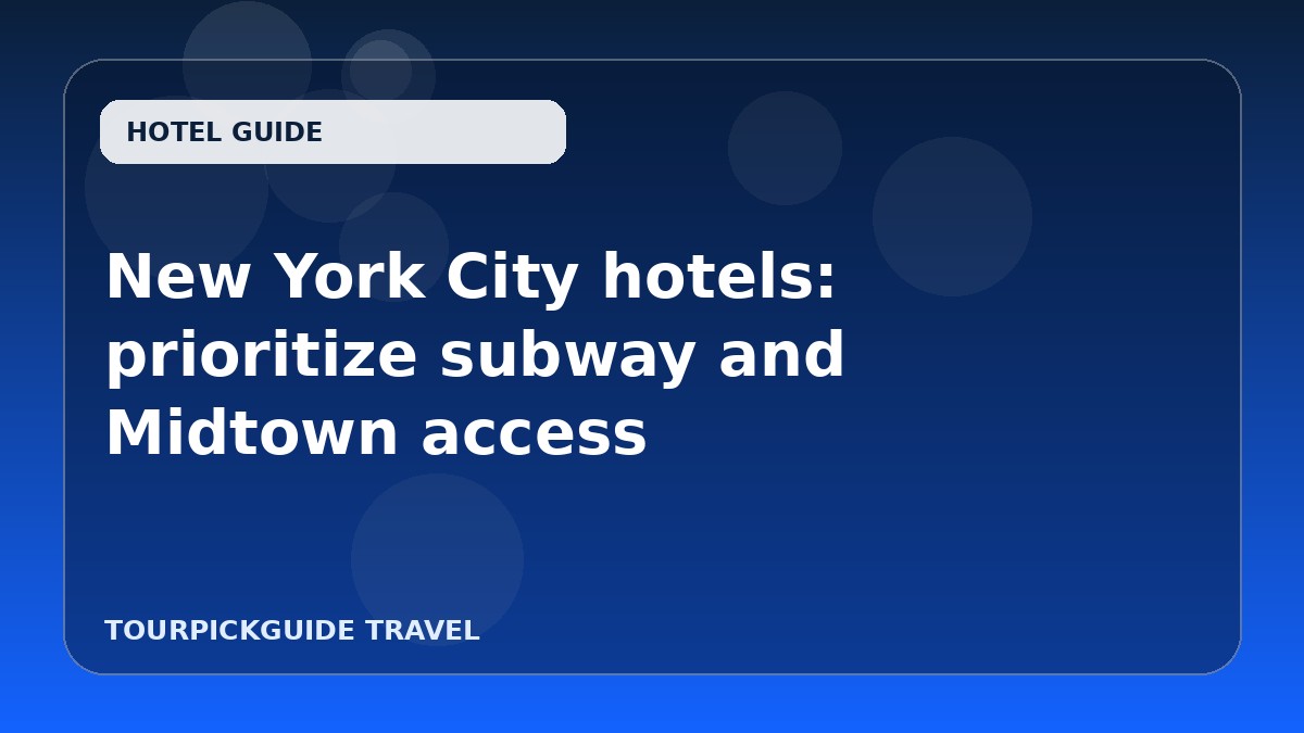 Visual guide for New York City hotels: prioritize subway and Midtown access