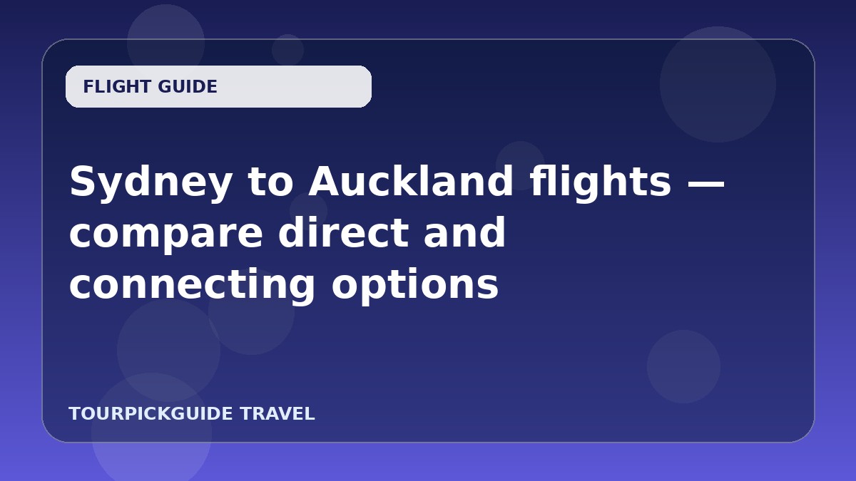 Visual guide for Sydney to Auckland flights — compare direct and connecting options