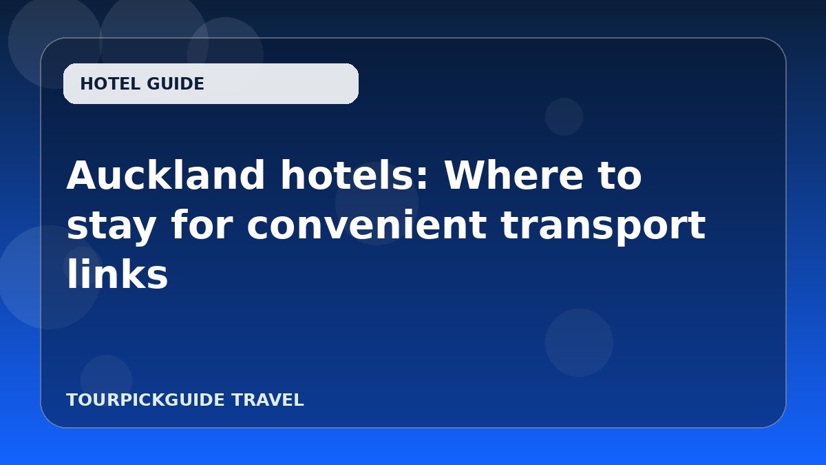 Visual guide for Auckland hotels: Where to stay for convenient transport links