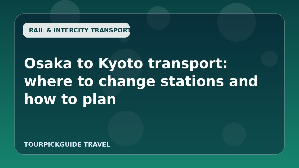 Osaka to Kyoto transport: where to change stations and how to plan