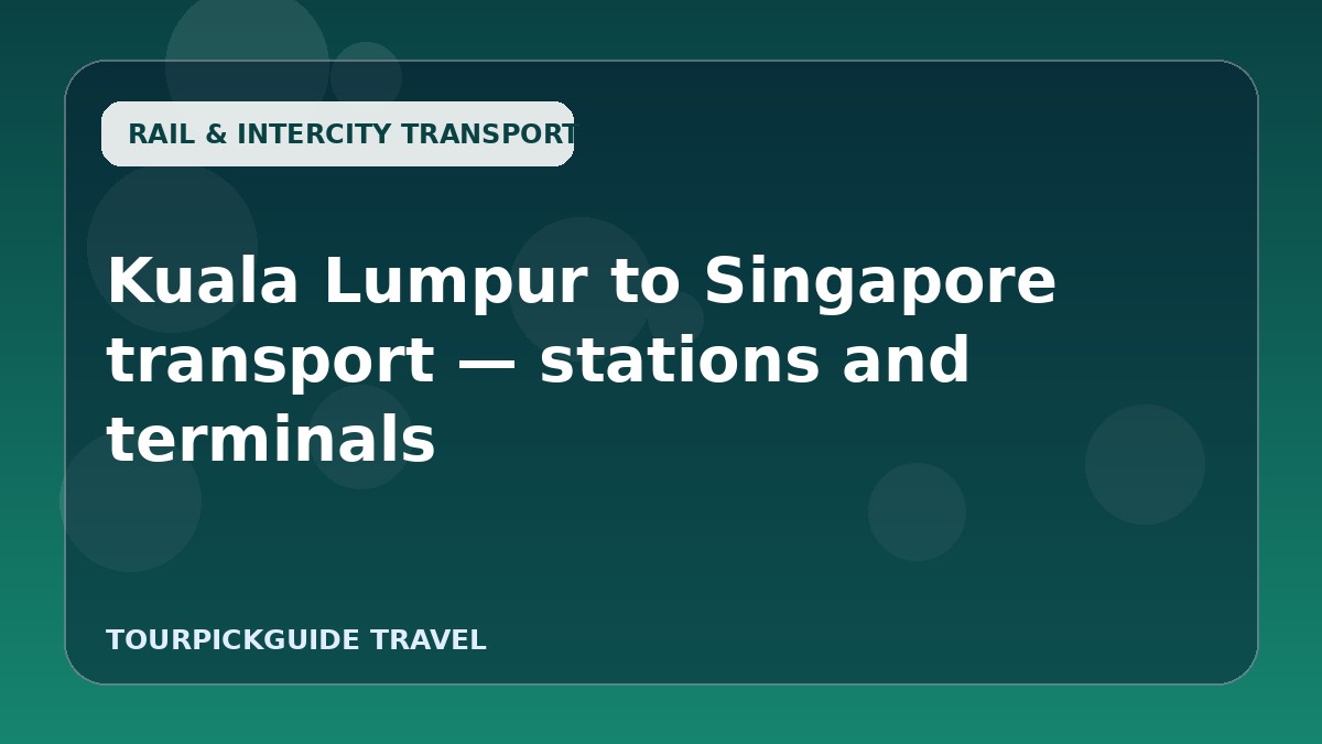 Kuala Lumpur to Singapore transport — stations and terminals