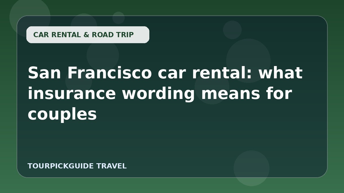 Visual guide for San Francisco car rental: what insurance wording means for couples
