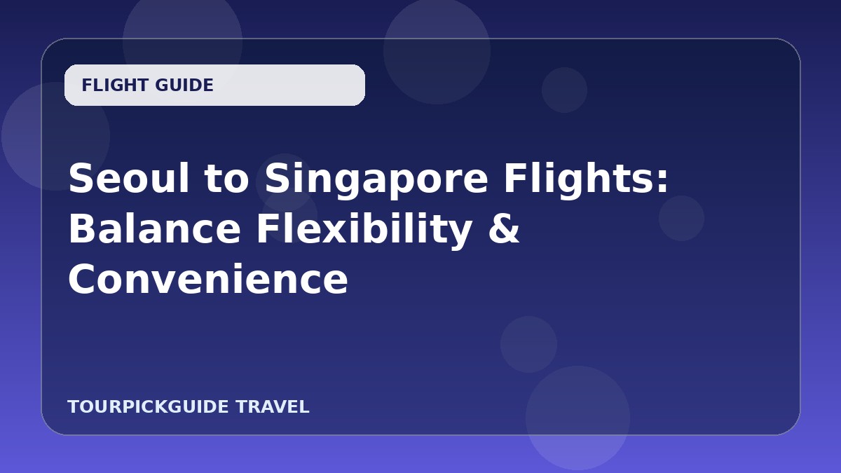 Visual guide for Seoul to Singapore Flights: Balance Flexibility & Convenience