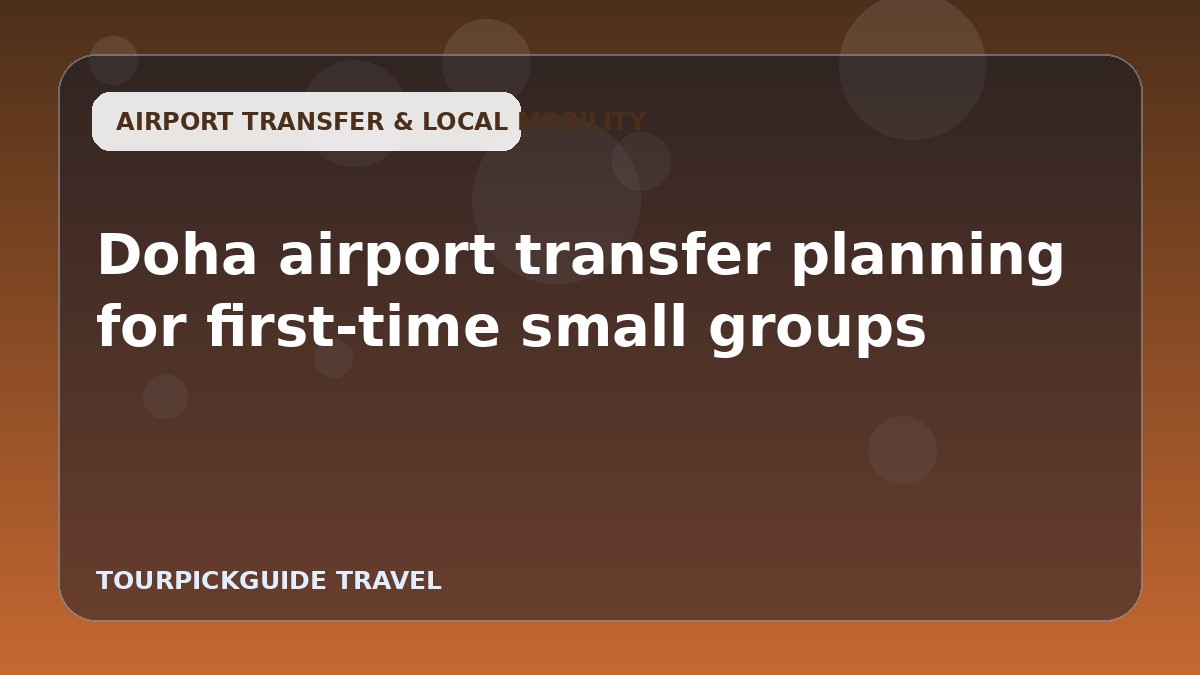 Visual guide for Doha airport transfer planning for first-time small groups