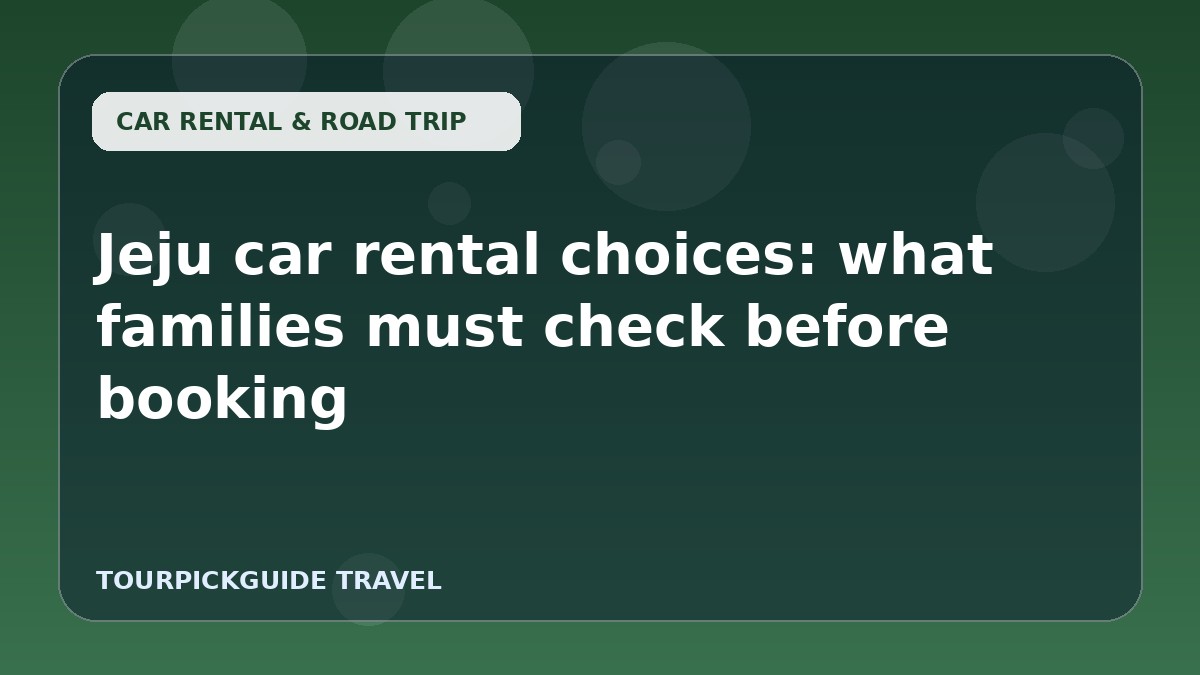 Visual guide for Jeju car rental choices: what families must check before booking