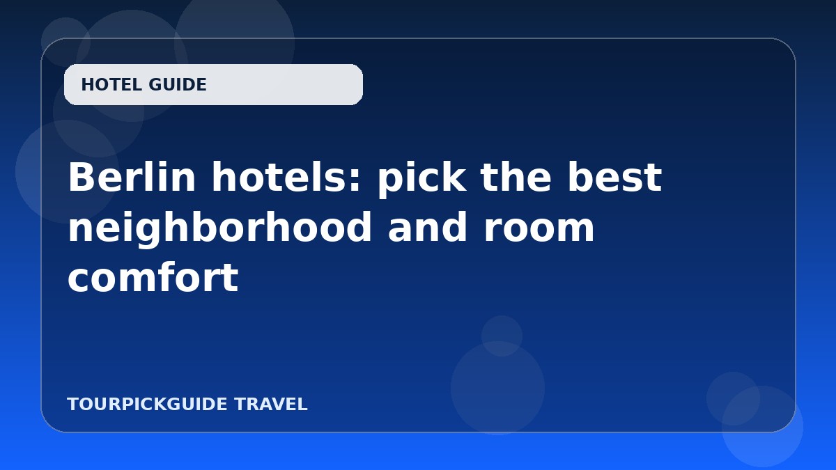 Visual guide for Berlin hotels: pick the best neighborhood and room comfort