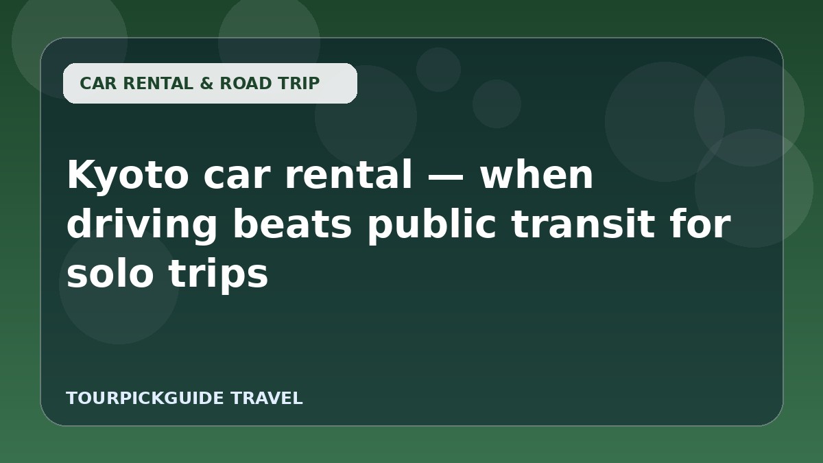 Kyoto car rental — when driving beats public transit for solo trips