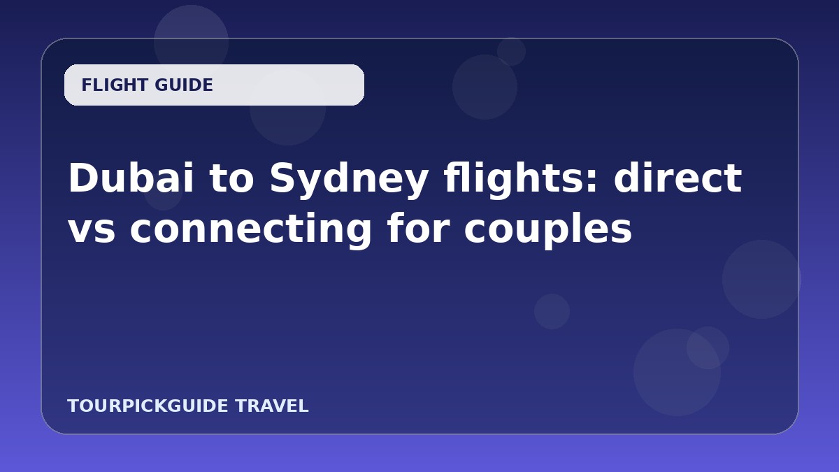 Visual guide for Dubai to Sydney flights: direct vs connecting for couples