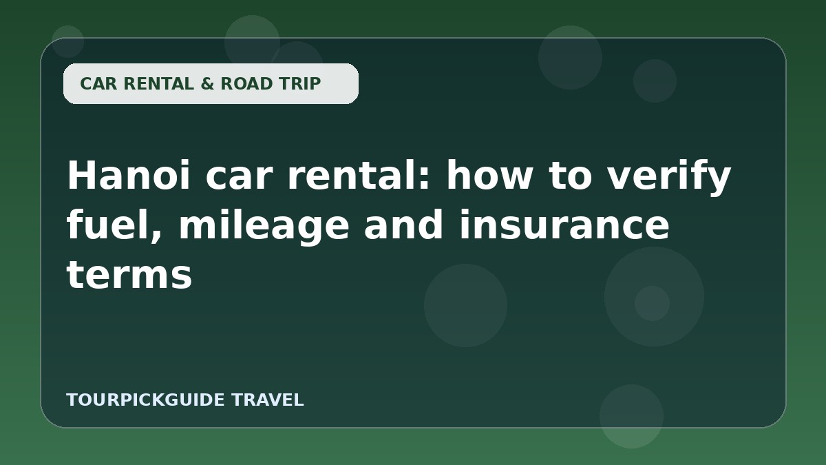 Visual guide for Hanoi car rental: how to verify fuel, mileage and insurance terms