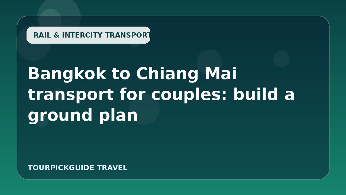Bangkok to Chiang Mai transport for couples: build a ground plan