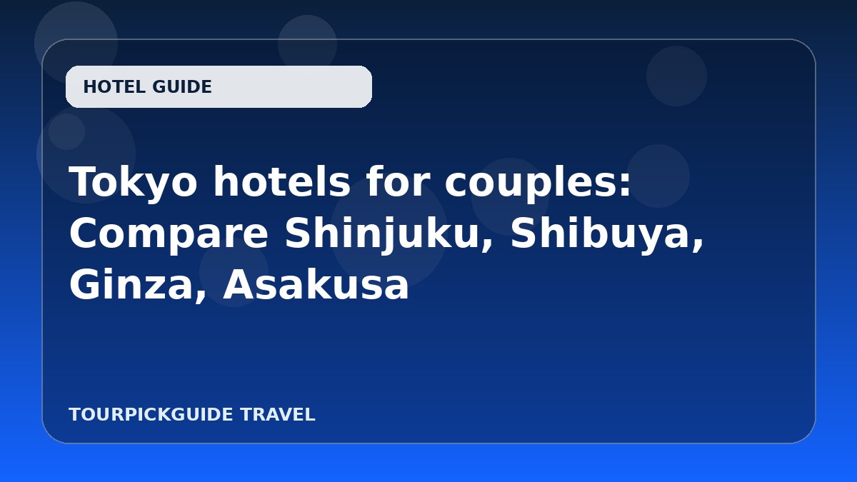Visual guide for Tokyo hotels for couples: Compare Shinjuku, Shibuya, Ginza, Asakusa