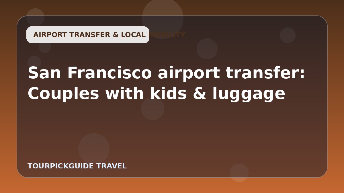 Visual guide for San Francisco airport transfer: Couples with kids & luggage