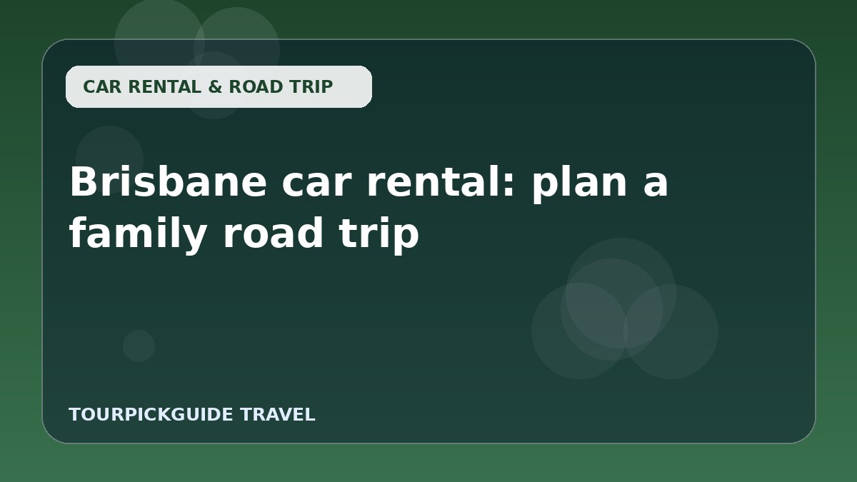 Visual guide for Brisbane car rental: plan a family road trip