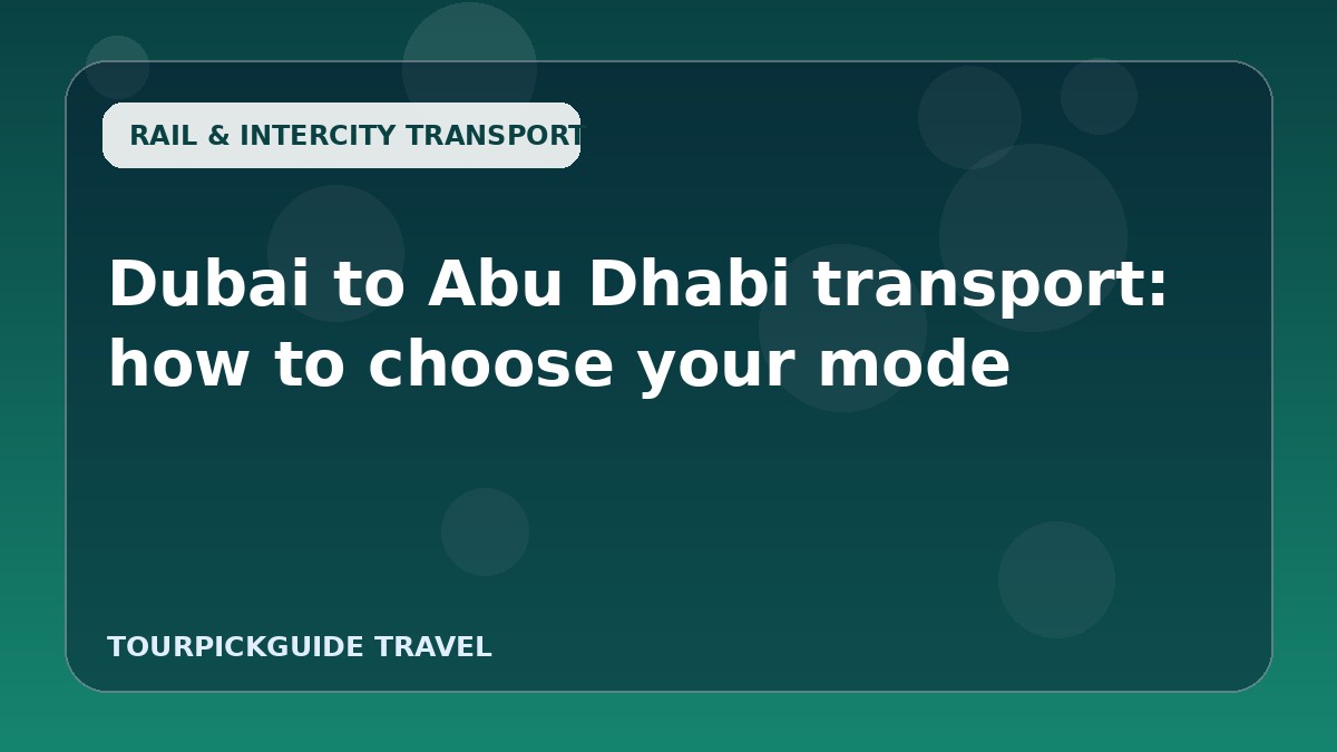 Visual guide for Dubai to Abu Dhabi transport: how to choose your mode