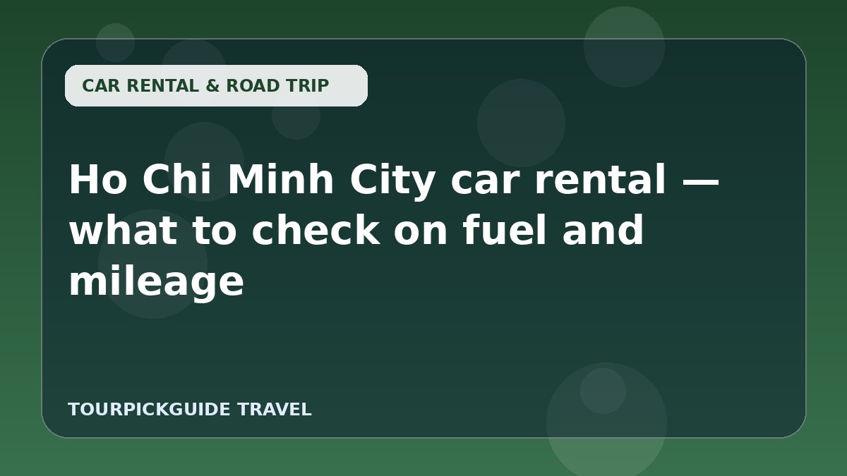 Ho Chi Minh City car rental — what to check on fuel and mileage