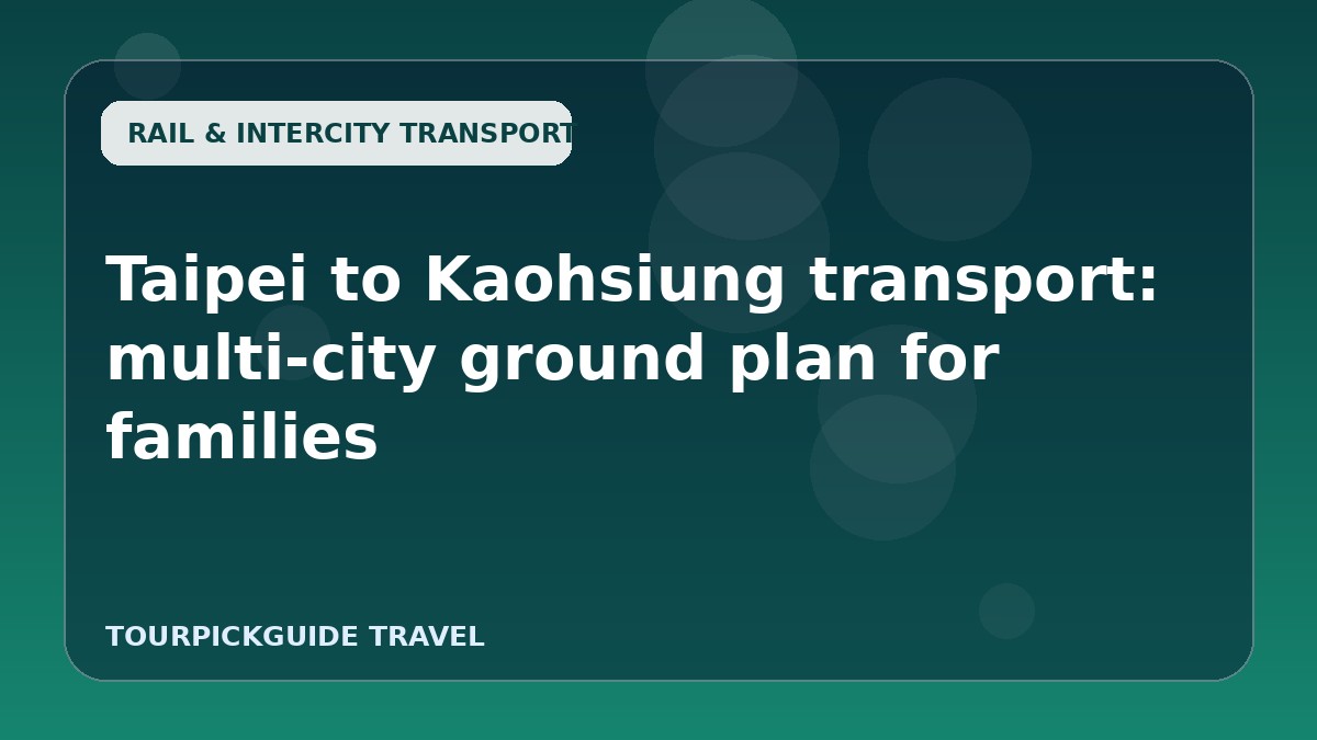 Visual guide for Taipei to Kaohsiung transport: multi-city ground plan for families