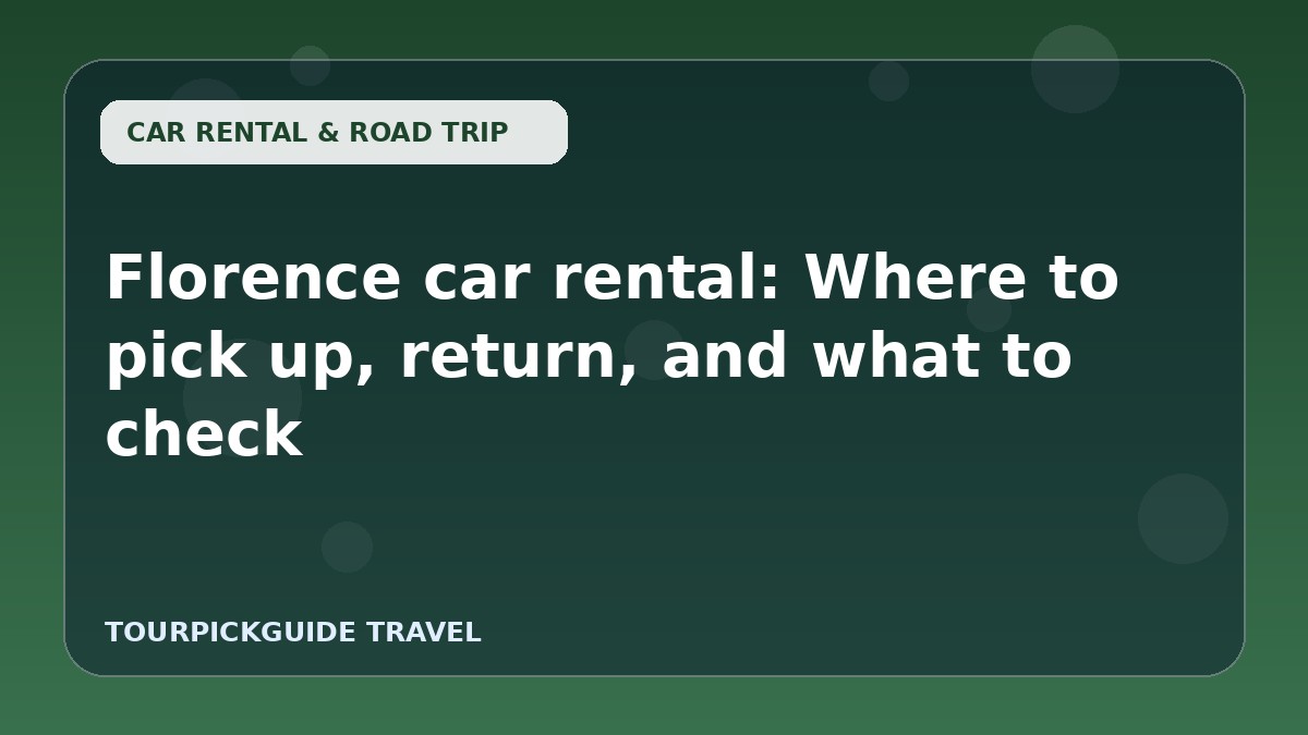Visual guide for Florence car rental: Where to pick up, return, and what to check