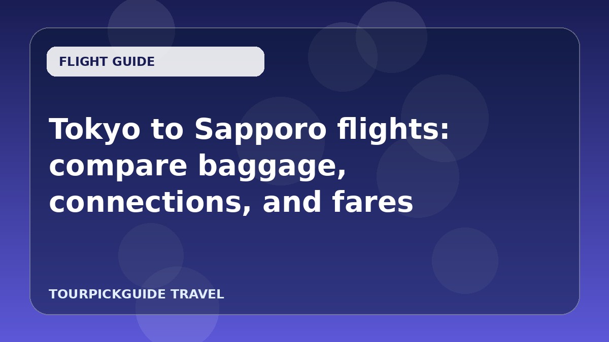 Visual guide for Tokyo to Sapporo flights: compare baggage, connections, and fares