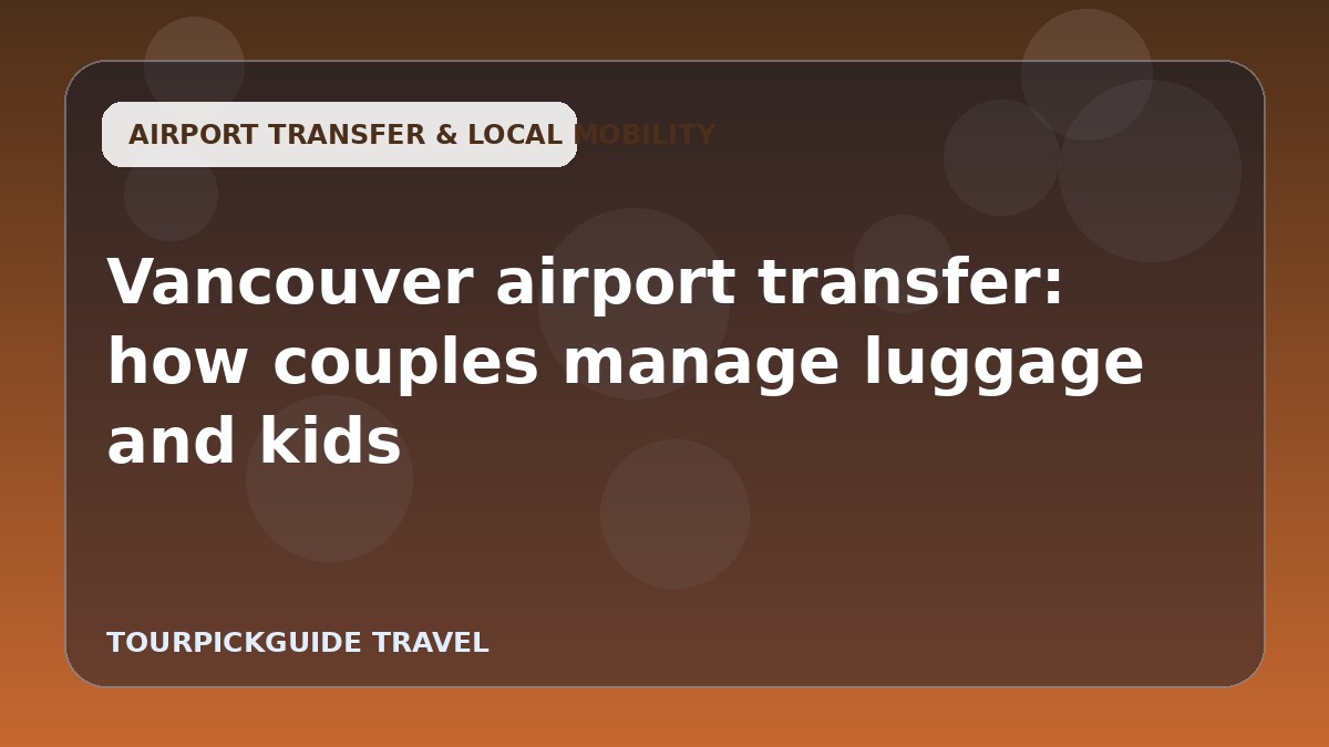 Visual guide for Vancouver airport transfer: how couples manage luggage and kids