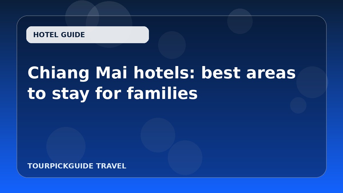 Visual guide for Chiang Mai hotels: best areas to stay for families
