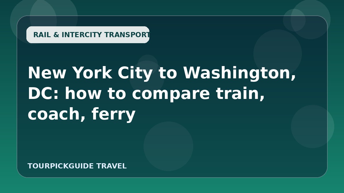 Visual guide for New York City to Washington, DC: how to compare train, coach, ferry