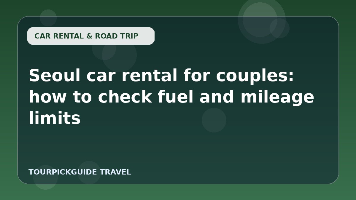 Seoul car rental for couples: how to check fuel and mileage limits