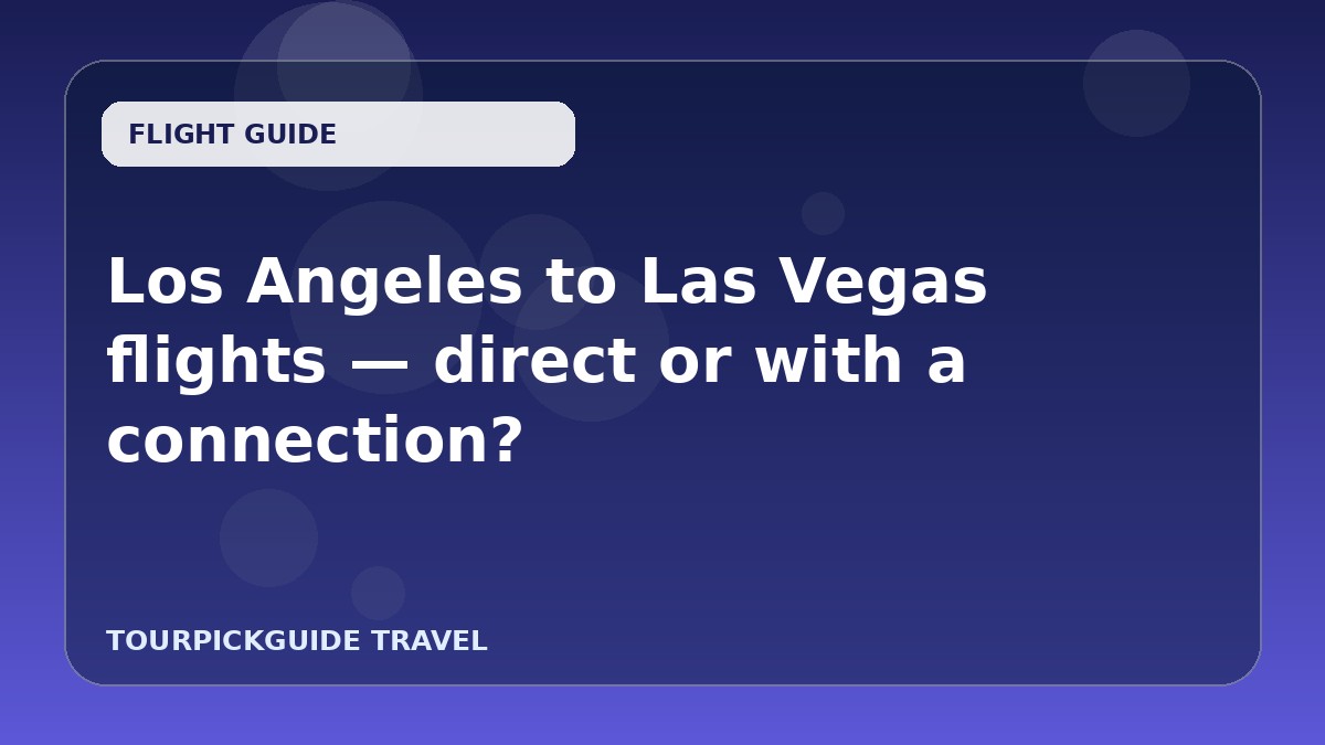 Visual guide for Los Angeles to Las Vegas flights — direct or with a connection?