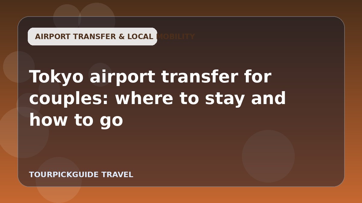 Tokyo airport transfer for couples: where to stay and how to go