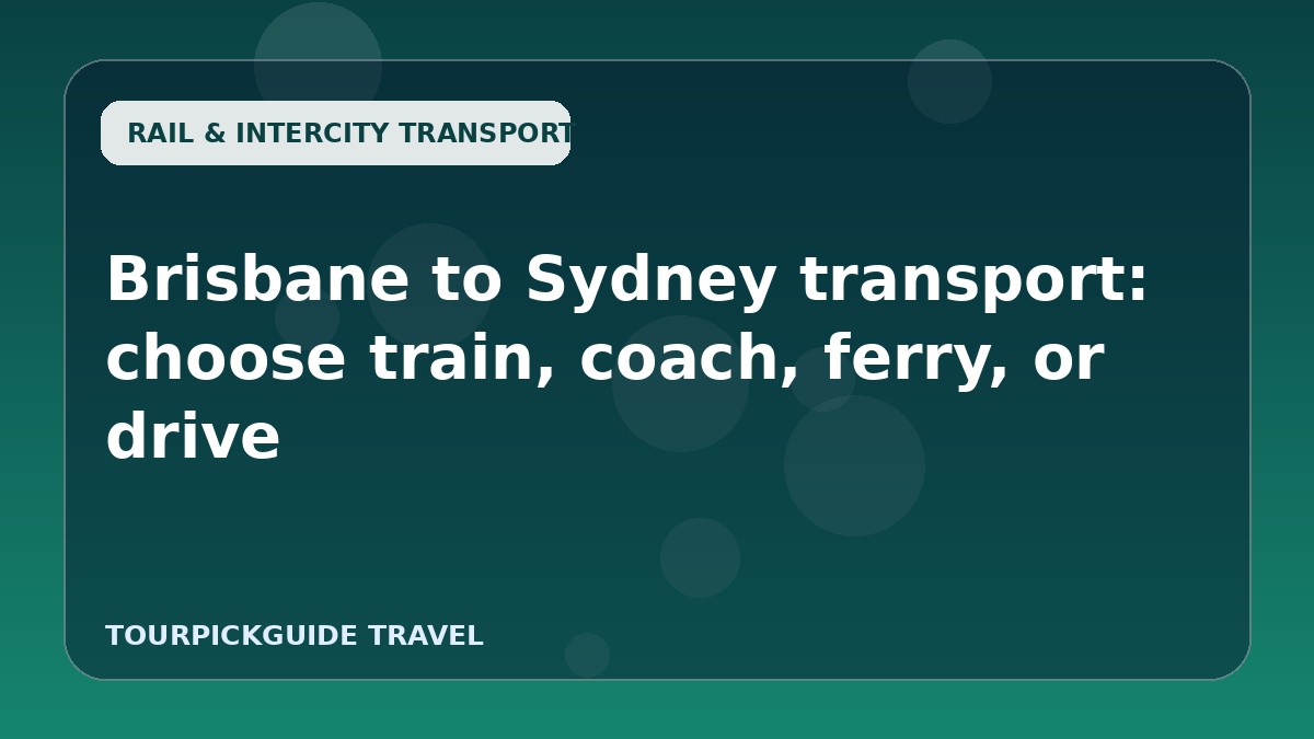 Visual guide for Brisbane to Sydney transport: choose train, coach, ferry, or drive