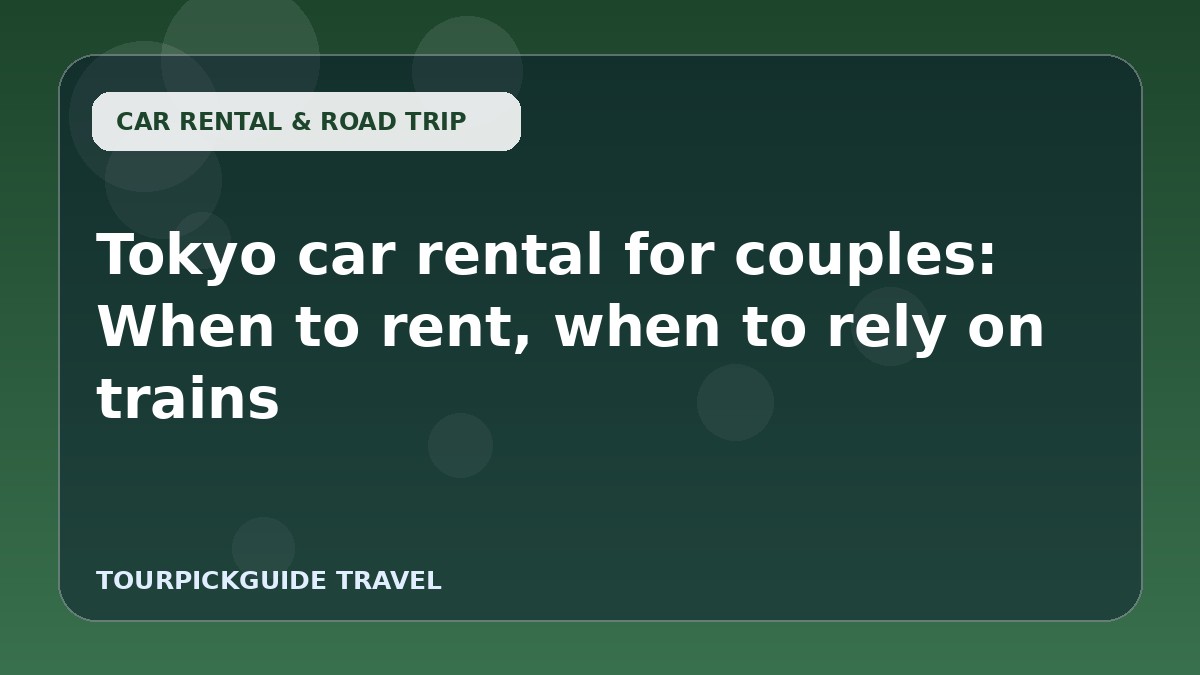 Visual guide for Tokyo car rental for couples: When to rent, when to rely on trains