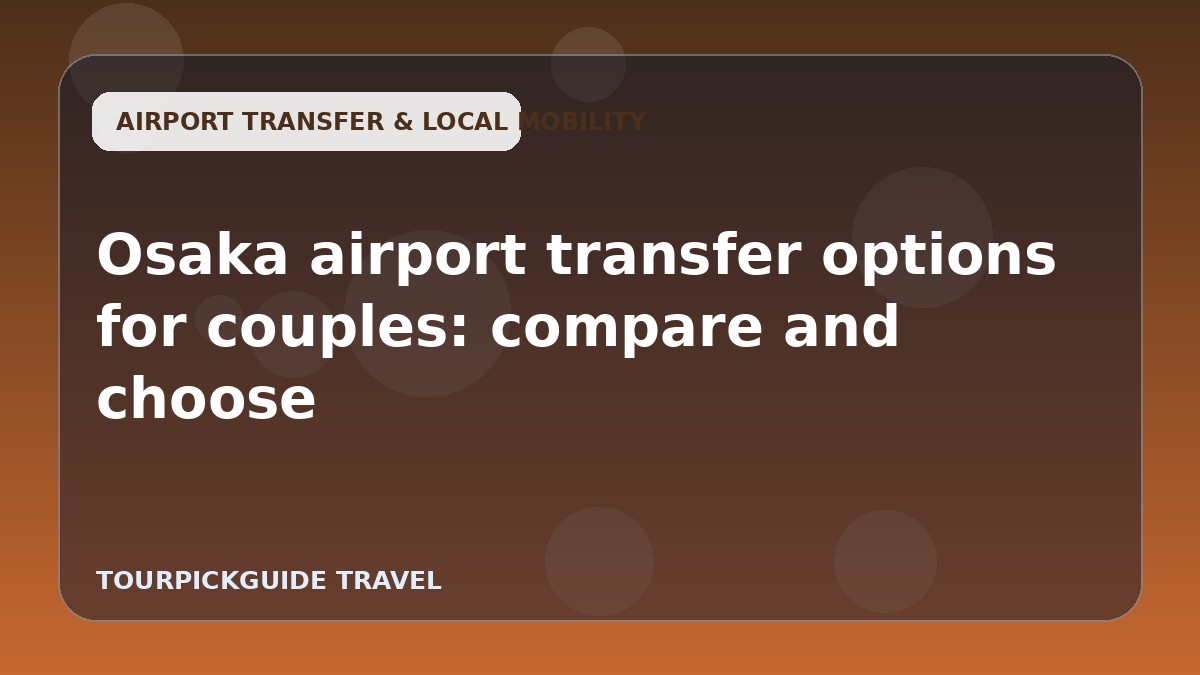 Visual guide for Osaka airport transfer options for couples: compare and choose