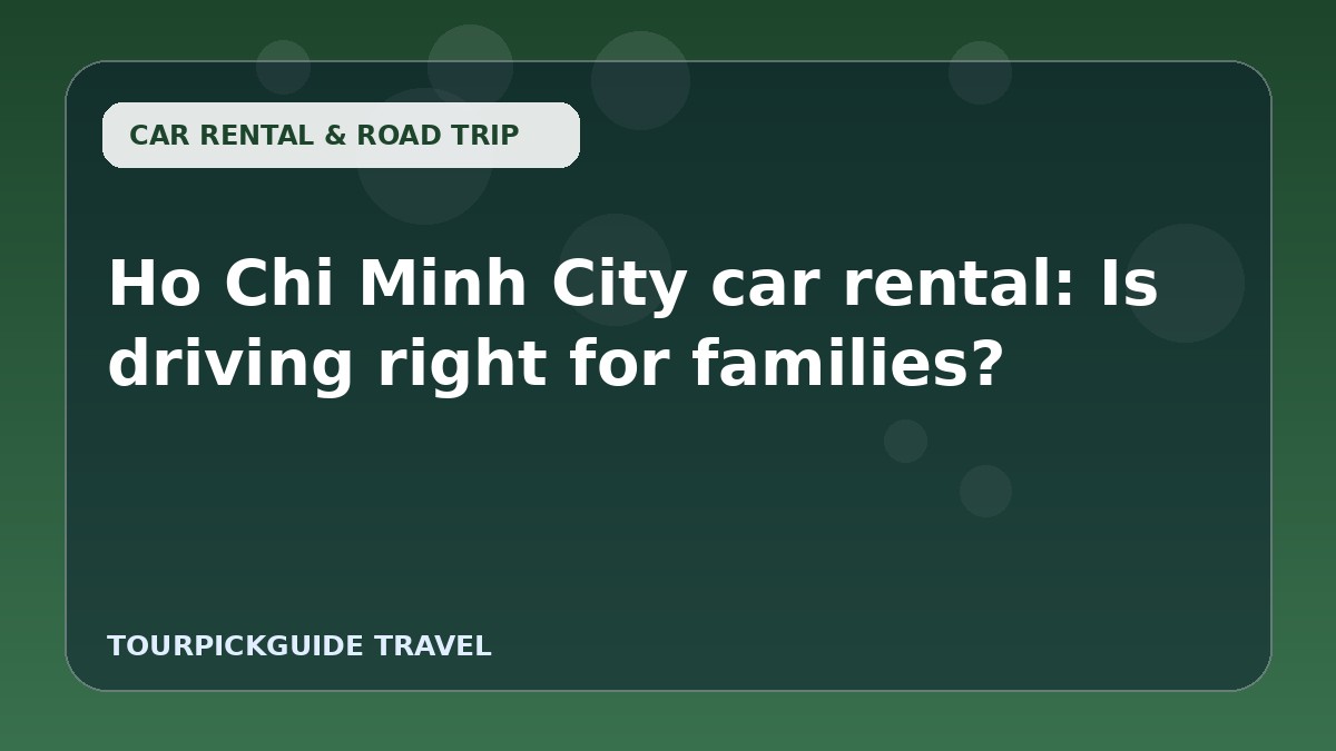 Ho Chi Minh City car rental: Is driving right for families?