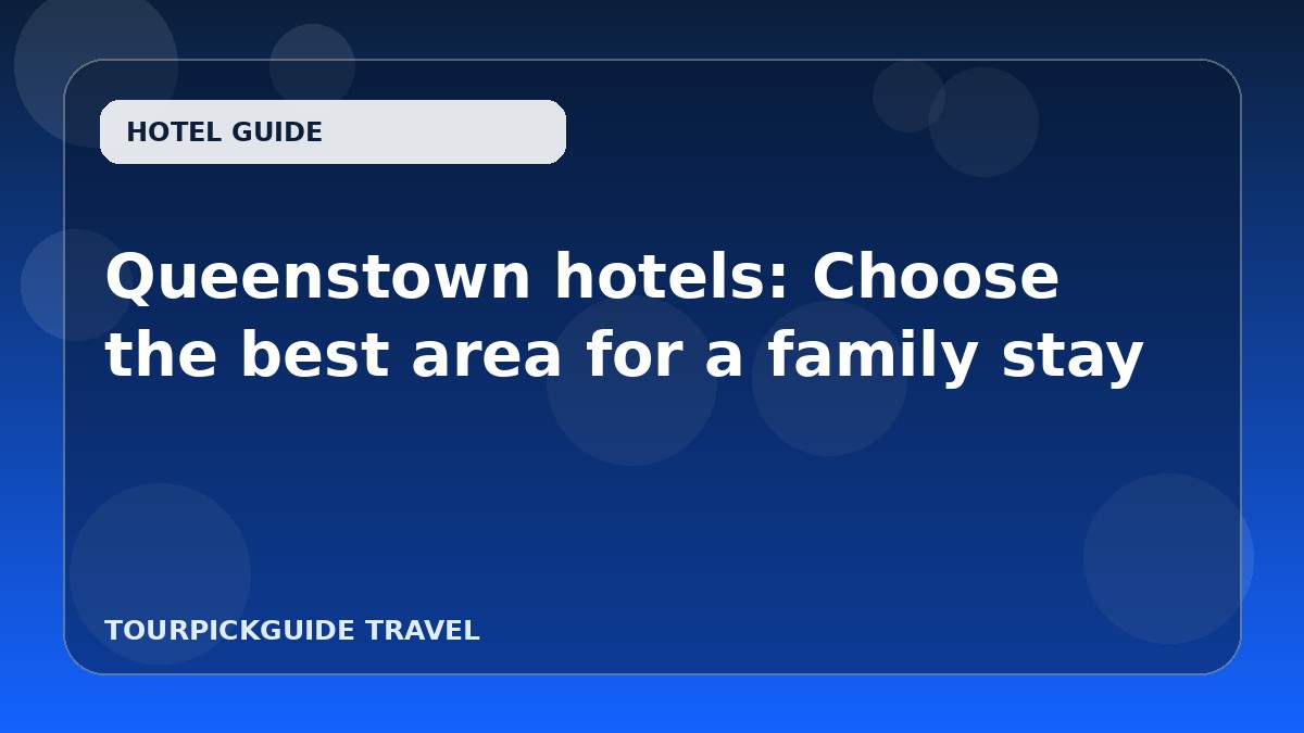 Queenstown hotels: Choose the best area for a family stay