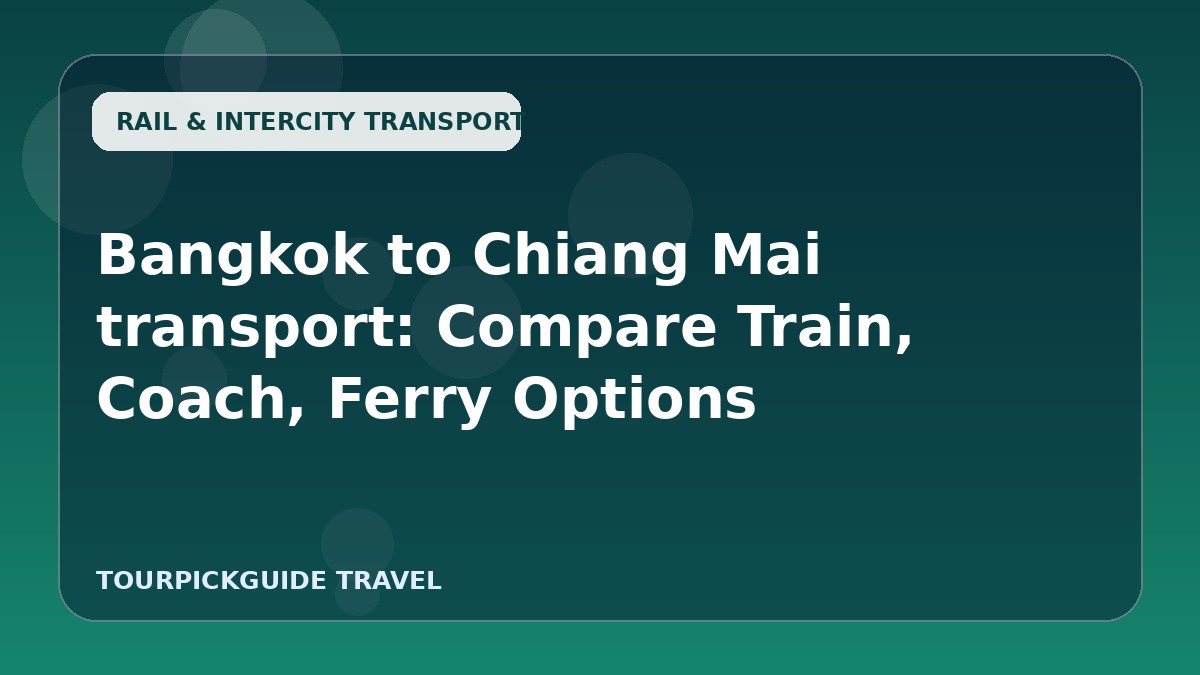 Bangkok to Chiang Mai transport: Compare Train, Coach, Ferry Options