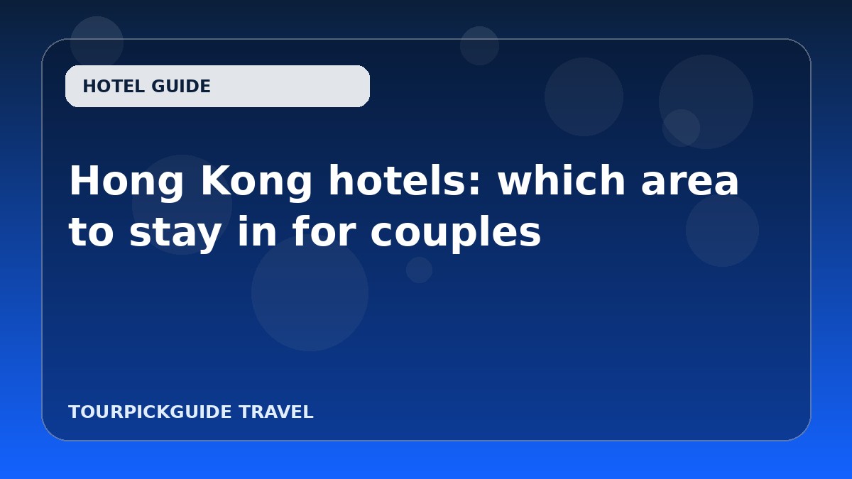 Hong Kong hotels: which area to stay in for couples