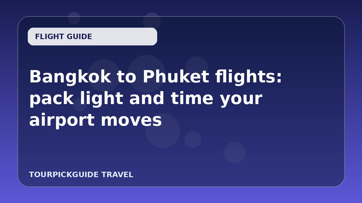 Visual guide for Bangkok to Phuket flights: pack light and time your airport moves