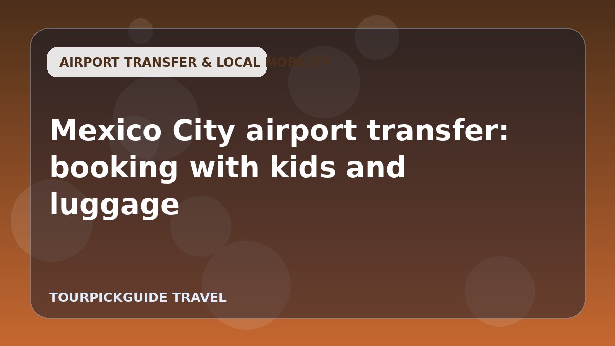 Mexico City airport transfer: booking with kids and luggage