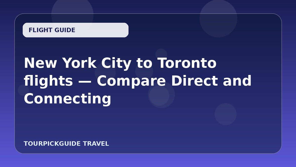 Visual guide for New York City to Toronto flights — Compare Direct and Connecting