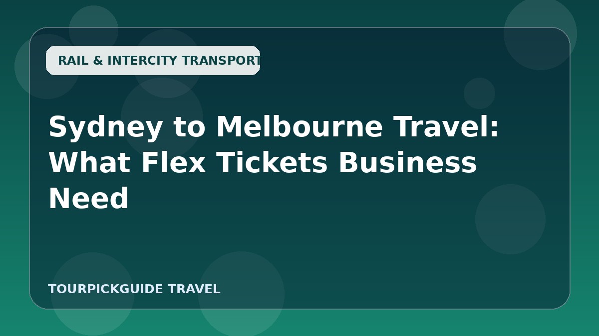 Sydney to Melbourne Travel: What Flex Tickets Business Need