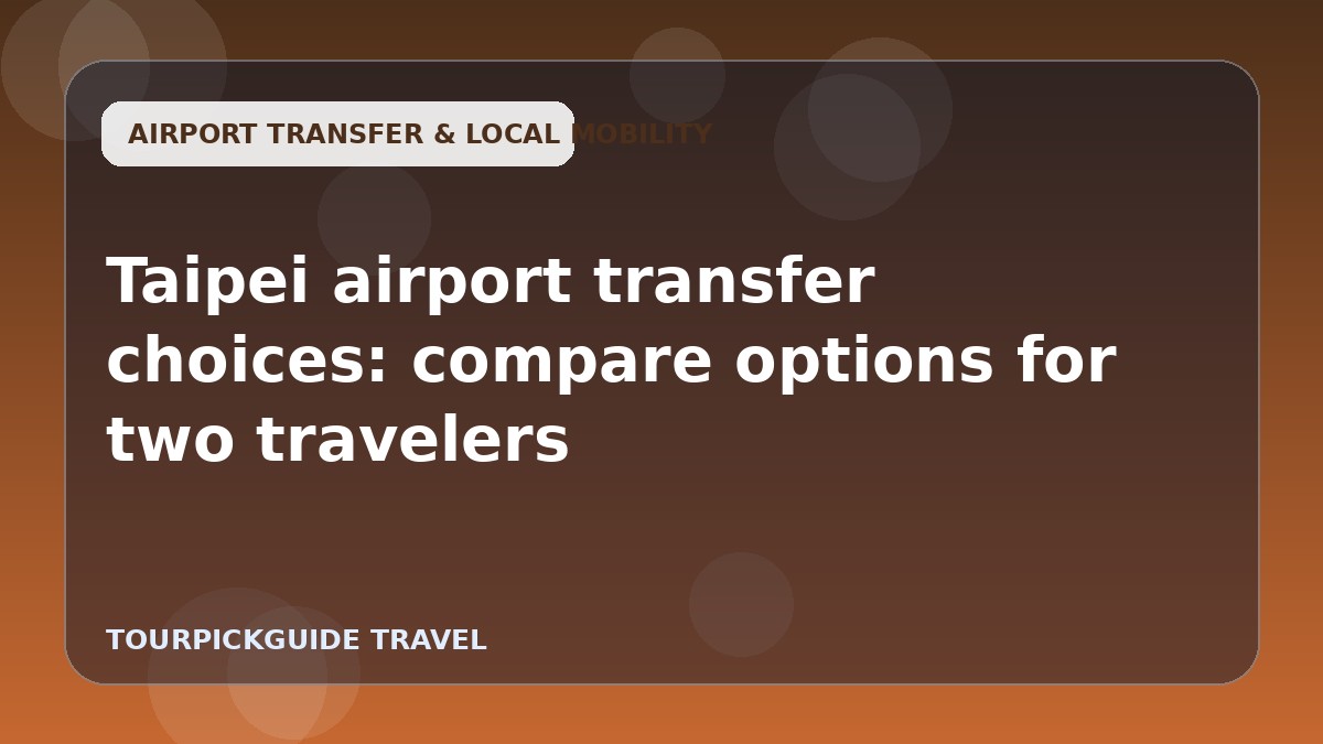 Taipei airport transfer choices: compare options for two travelers