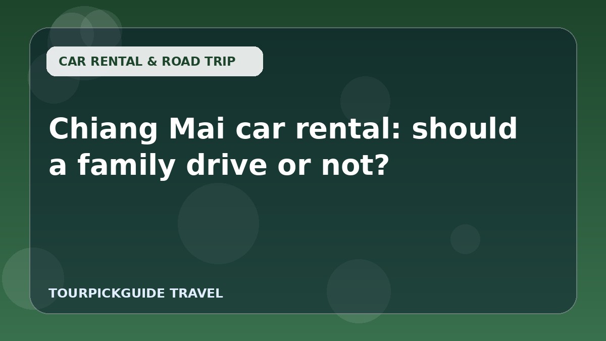 Visual guide for Chiang Mai car rental: should a family drive or not?