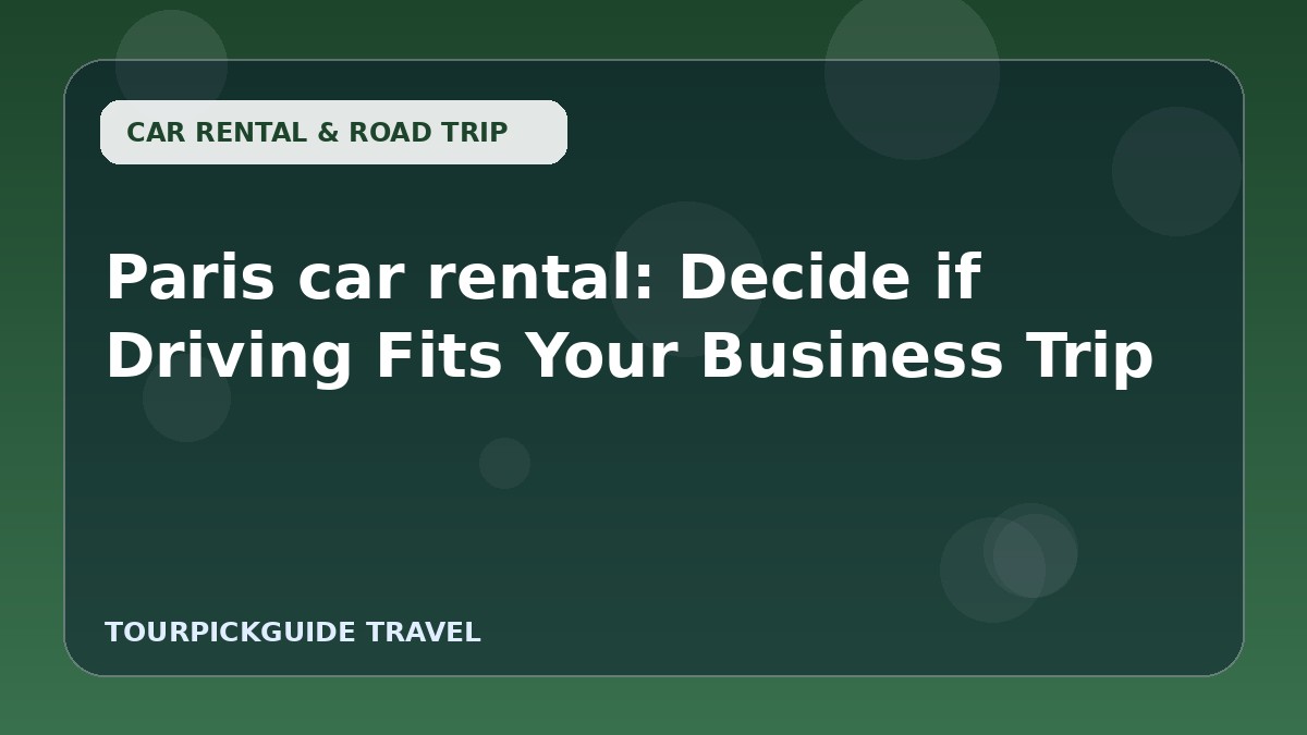 Visual guide for Paris car rental: Decide if Driving Fits Your Business Trip